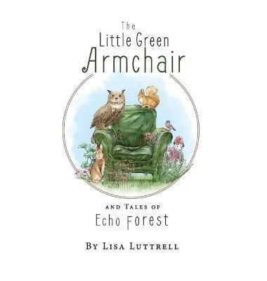 Little Green Armchair and Tales of Echo Forest By Luttrell (Hardback)