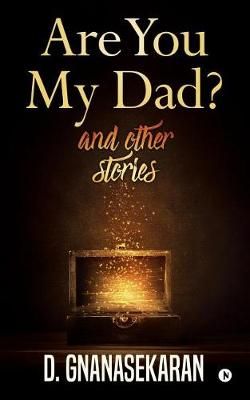 Are You My Dad? And Other Stories By D Gnanasekaran 9781642499070