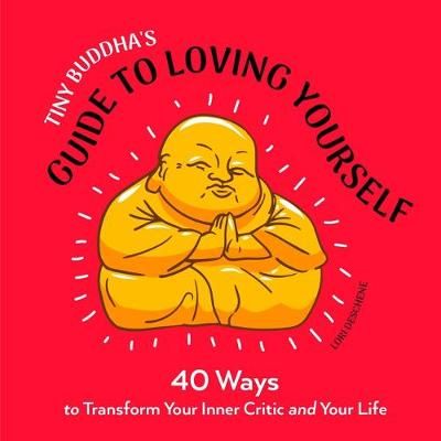 Tiny Buddha's Guide to Loving Yourself By Lori Deschene 9781642503029
