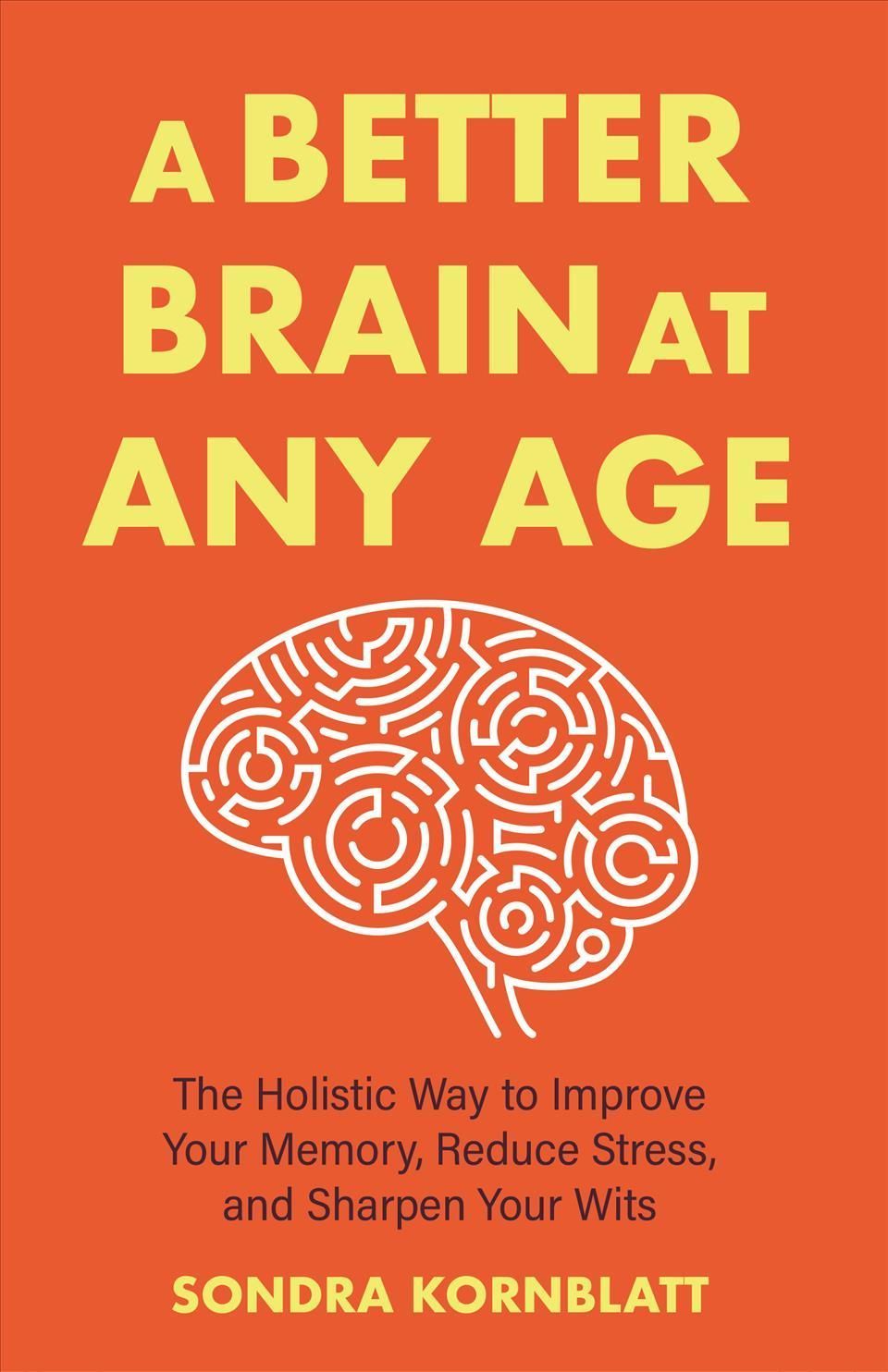 A Better Brain for Better Aging By Sondra Kornblatt 9781642508819