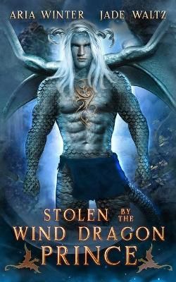 Stolen by the Wind Dragon Prince By Jade Waltz, Aria Winter