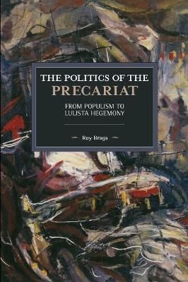 The Politics of the Precariat By Ruy Braga 9781642590555 (Paperback)