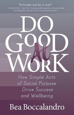Do Good At Work By Bea Boccalandro 9781642797527 (Paperback)