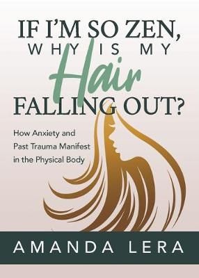 If I'm So Zen, Why Is My Hair Falling Out? By Amanda Lera (Paperback)