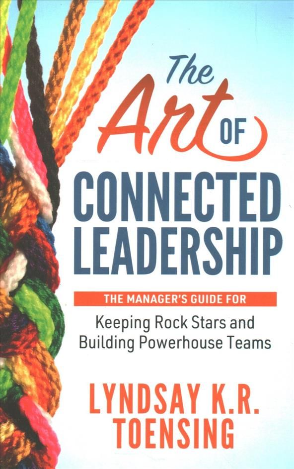 The Art of Connected Leadership By Lyndsay K. R. Toensing (Paperback)