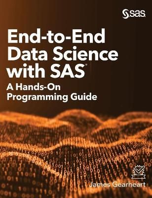 End-to-End Data Science with SAS: A Hands-On Programming Guide (Book)