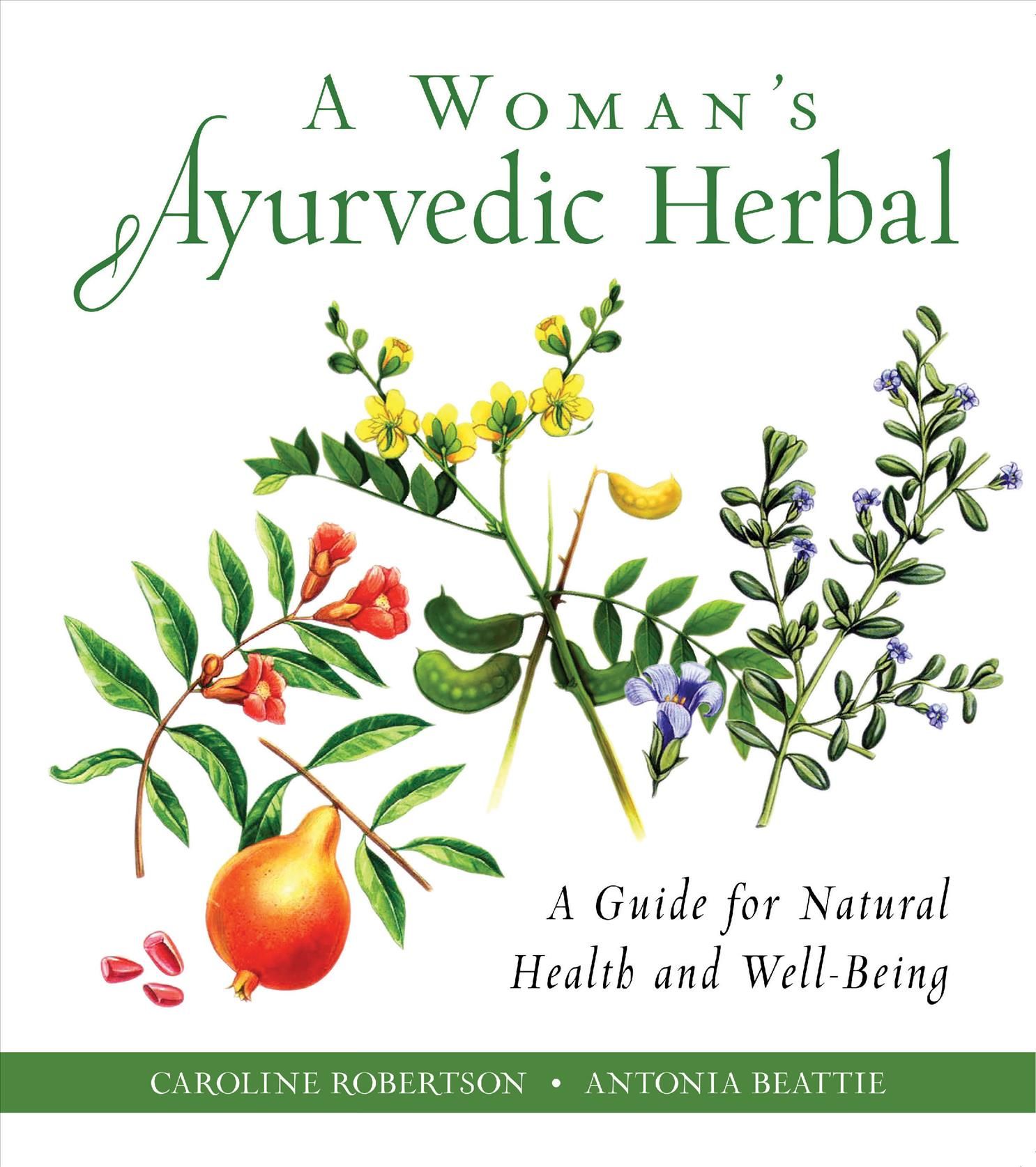 A Woman's Ayurvedic Herbal By Caroline Robertson, Antonia Beattie