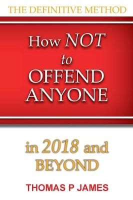 How Not to Offend Anyone in 2018 and Beyond By Phelan, T J (Paperback)