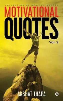 Motivational Quotes - Vol. 2 By Akshat Thapa 9781643242750 (Paperback)