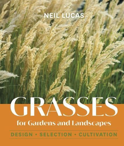 Grasses for Gardens and Landscapes By Neil Lucas 9781643261157