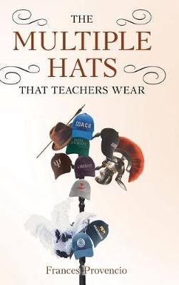 Multiple Hats That Teachers Wear By Provencio 9781643502717 (Hardback)
