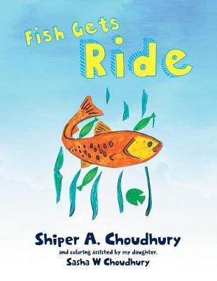 Fish Gets Ride By Shiper A Choudhury 9781643671598 (Paperback)