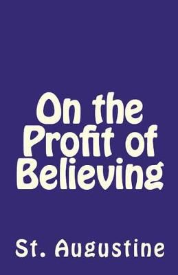 On the Profit of Believing By Augustine 9781643730523 (Paperback)