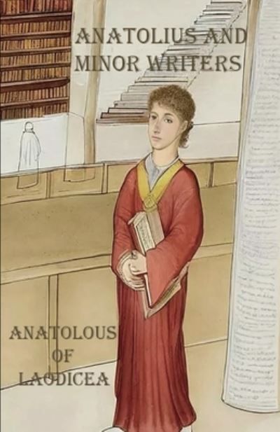 Anatolius and Minor Writers By Of Laodicea 9781643734255 (Paperback)