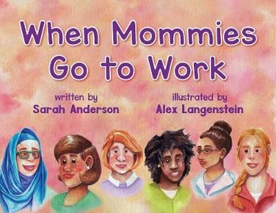 When Mommies Go to Work By Sarah Anderson, Alex Langenstein