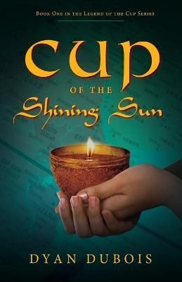 Cup of the Shining Sun By Dubois, Dyan 9781643884417 (Paperback)