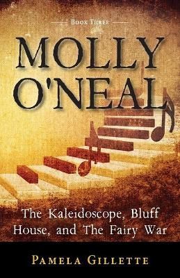 Molly O'Neal: The Kaleidoscope, Bluff House, and The Fairy War