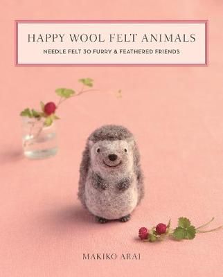 Happy Wool Felt Animals By Makiko Arai 9781644030028 (Paperback)