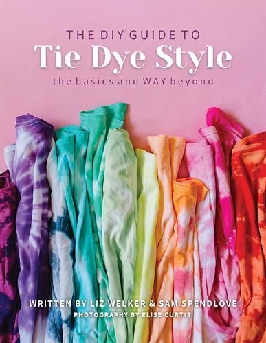 The DIY Guide to Tie Dye Style By Liz Welker 9781644031551 (Paperback)