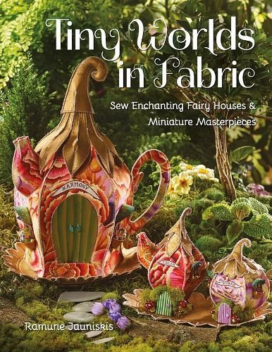 Tiny Worlds in Fabric By Ramune Jauniskis 9781644031667 (Paperback)