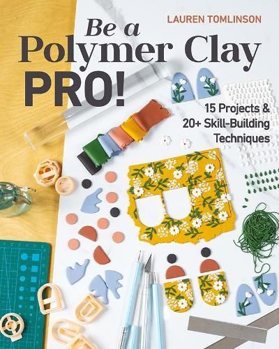 Be a Polymer Clay Pro! By Lauren Tomlinson 9781644032466 (Paperback)