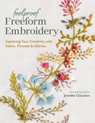 Foolproof Freeform Embroidery By Jennifer Clouston 9781644034200
