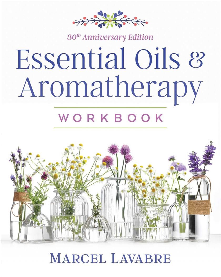Essential Oils and Aromatherapy Workbook By Marcel F. Lavabre