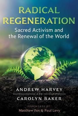 Radical Regeneration By Andrew Harvey, Carolyn Baker 9781644115602