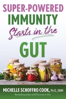 Super-Powered Immunity Starts in the Gut By Michelle Schoffro Cook