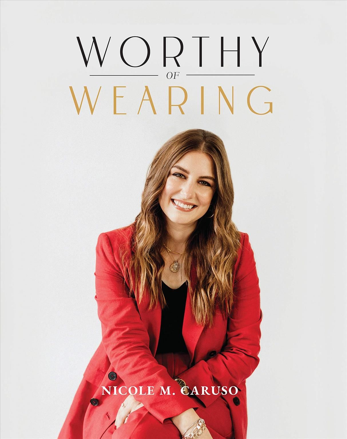 Worthy of Wearing By Nicole M. Caruso 9781644133415 (Hardback)