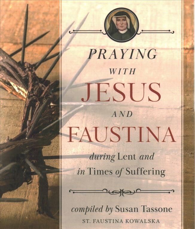Praying With Jesus and Faustina During Lent and in Times of Suffering
