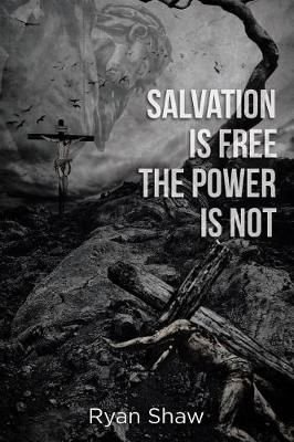 Salvation Is Free The Power Is Not By Ryan Davis Shaw 9781644166406