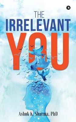 The Irrelevant You By Ashok K Sharma 9781644292358 (Paperback)