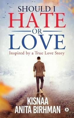 Should I Hate or Love By Kisnaa Anita Birhman 9781644297476
