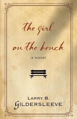 The Girl on the Bench By Larry B Gildersleeve 9781644380444