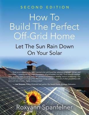 How to Build the Perfect Off-Grid Home By Roxyann Spanfelner