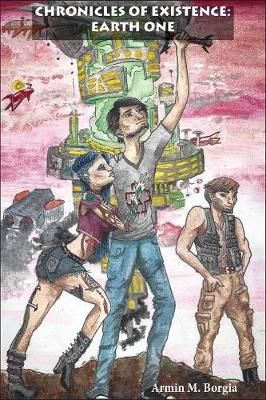 Chronicles of Existence: Earth One By Borgia, Armin M 9781644400968
