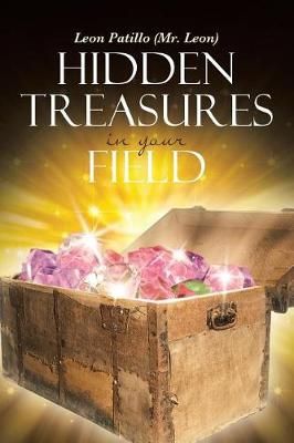 Hidden Treasures in Your Field By Leon Patillo (Mr Leon) 9781644587584