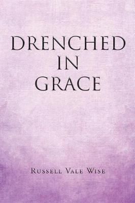 Drenched in Grace By Russell Vale Wise 9781644711903 (Paperback)
