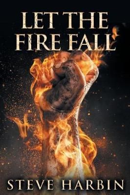 Let the Fire Fall By Steve Harbin 9781644713310 (Paperback)