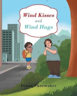 Wind Kisses and Wind Hugs By Diana Shoemaker 9781644714720 (Paperback)