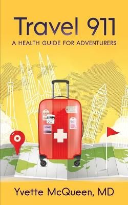 Travel 911: A Health Guide for Adventurers By McQueen, Dr. Yvette