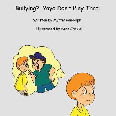 Bullying? Yoyo Don't Play That! By Myrtis Randolph 9781644928721