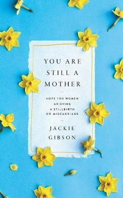 You Are Still a Mother By Jackie Gibson 9781645073413