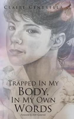 Trapped In My Body, In My Own Words By Claire Centrella 9781645159193