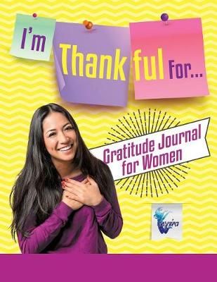 I'm Thankful For... Gratitude Journal for Women 9781645212157