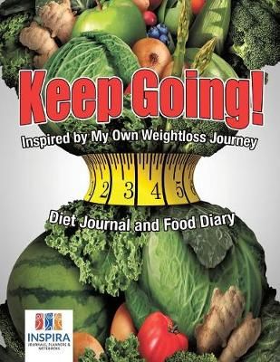 Keep Going! Inspired by My Own Weightloss Journey - Diet Journal and Food Diary