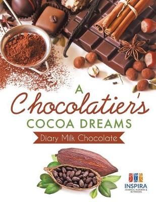 A Chocolatier's Cocoa Dreams Diary Milk Chocolate 9781645213260