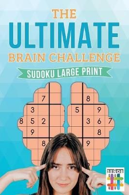 The Ultimate Brain Challenge Sudoku Large Print By Senor Sudoku