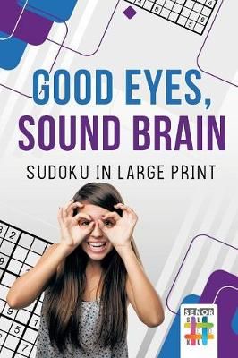 Good Eyes, Sound Brain Sudoku in Large Print By Senor Sudoku